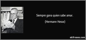 frase-siempre-gana-quien-sabe-amar-hermann-hesse-175587